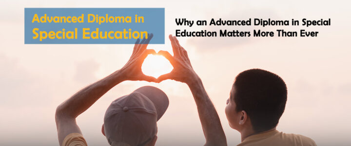 Why an Advanced Diploma in Special Education Matters More Than Ever