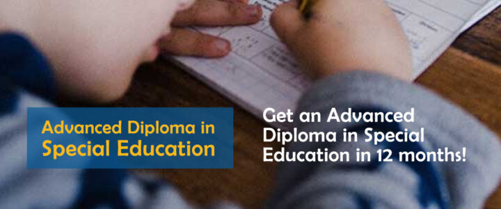 Get an Advanced Diploma in Special Education in 12 months!